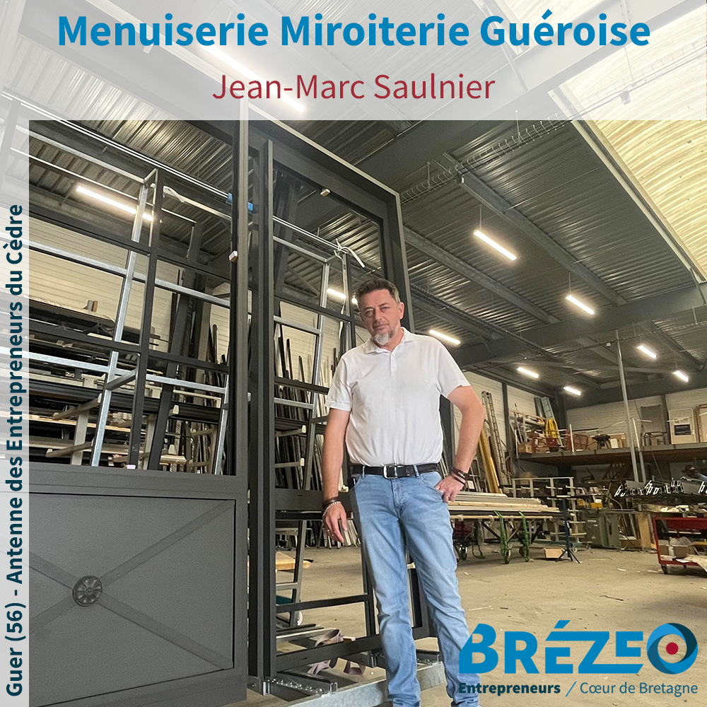 Rencontre avec Jean-Marc SAULNIER de Menuiserie Miroiterie Guéroise à Guer